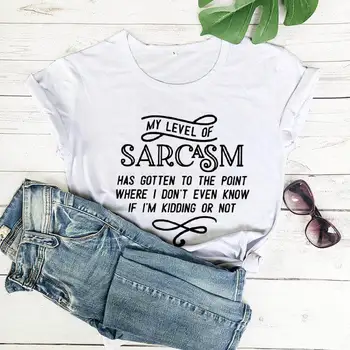 Mans līmenis sarkasms ir gotten Burtu Grafiskais Sieviešu Vasaras Smieklīgi T-Krekls Jaunu Stilīgu Ikdienas krekls Jaunā Mīļākā Stila Krekls
