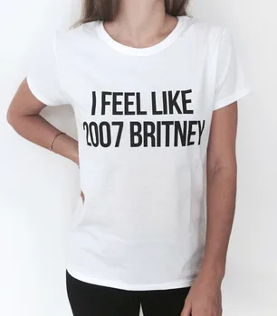 Es jūtu, 2007 Britnija Tshirt Modes smieklīgi sieviešu meitene sassy cute dāvanu topi, t-veida, pusaudzis klāt meita, māsa krekli