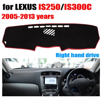 RKAC Auto paneļa vāks LEXUS IS250 IS300C 2005-2013 gadiem Labās rokas disku dashmat pad dash auto paneļa piederumi
