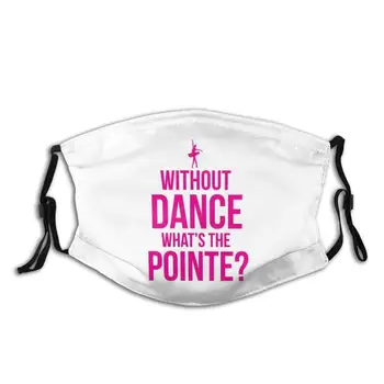 Balets , Dejas , Dejas , Dejas Smieklīgi Izdrukāt Atkārtoti Pm2.5 Filtru Sejas Maska Bez Deju Whats Pointe Balerīna, Balets